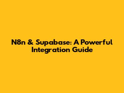 N8n & Supabase: A Powerful Integration Guide