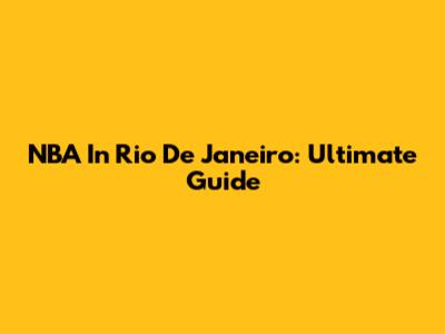 NBA In Rio De Janeiro: Ultimate Guide