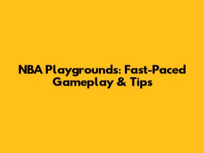 NBA Playgrounds: Fast-Paced Gameplay & Tips