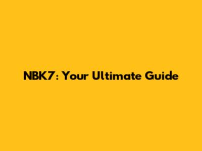 NBK7: Your Ultimate Guide
