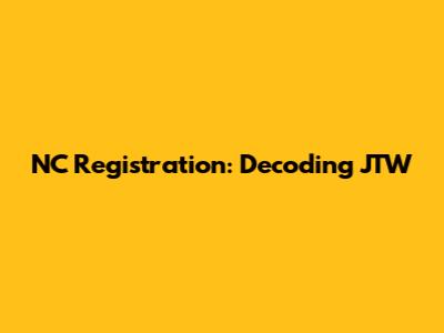 NC Registration: Decoding 'JTW'