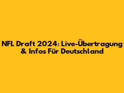 NFL Draft 2024: Live-Übertragung & Infos Für Deutschland