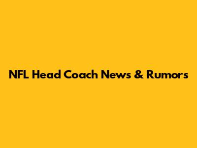 NFL Head Coach News & Rumors