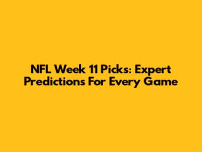 NFL Week 11 Picks: Expert Predictions For Every Game