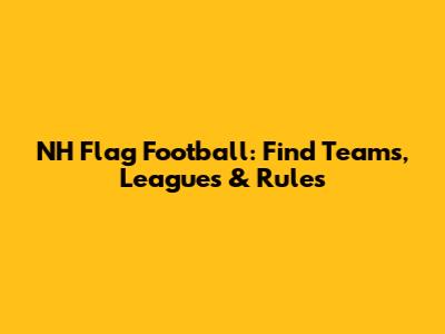 NH Flag Football: Find Teams, Leagues & Rules