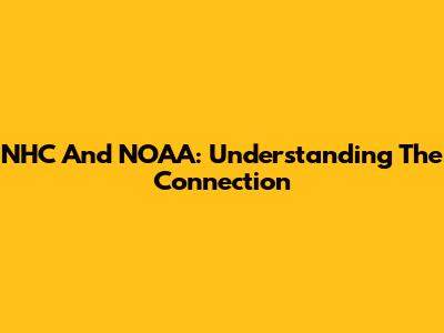 NHC And NOAA: Understanding The Connection