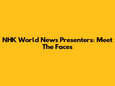 NHK World News Presenters: Meet The Faces