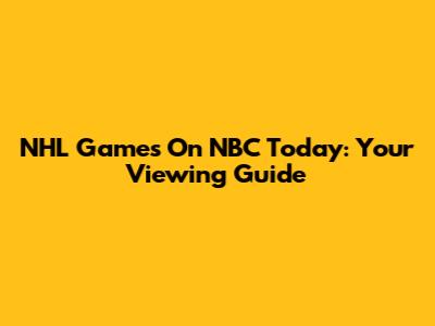 NHL Games On NBC Today: Your Viewing Guide