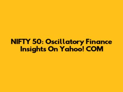 NIFTY 50: Oscillatory Finance Insights On Yahoo! COM