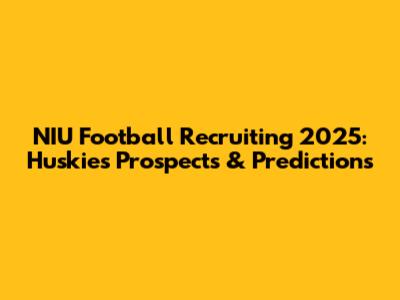 NIU Football Recruiting 2025: Huskies' Prospects & Predictions