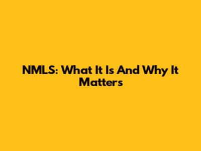 NMLS: What It Is And Why It Matters