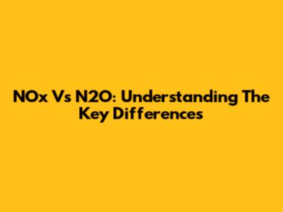 NOx Vs N2O: Understanding The Key Differences