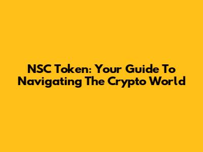 NSC Token: Your Guide To Navigating The Crypto World