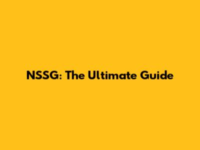 NSSG: The Ultimate Guide