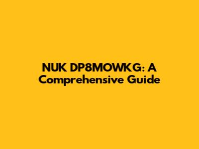 NUK DP8MOWKG: A Comprehensive Guide