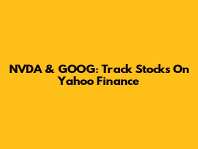 NVDA & GOOG: Track Stocks On Yahoo Finance