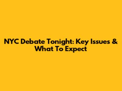 NYC Debate Tonight: Key Issues & What To Expect