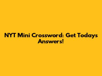 NYT Mini Crossword: Get Today's Answers!
