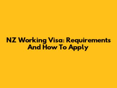 NZ Working Visa: Requirements And How To Apply