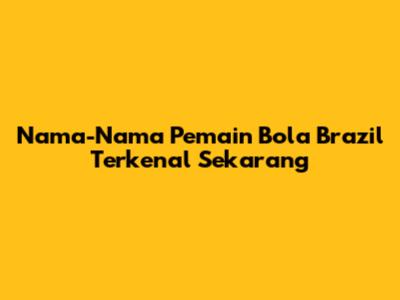 Nama-Nama Pemain Bola Brazil Terkenal Sekarang