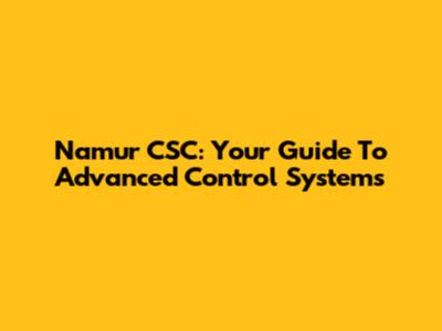 Namur CSC: Your Guide To Advanced Control Systems