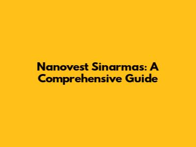 Nanovest Sinarmas: A Comprehensive Guide