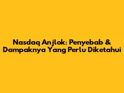 Nasdaq Anjlok: Penyebab & Dampaknya Yang Perlu Diketahui