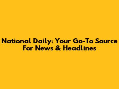 National Daily: Your Go-To Source For News & Headlines