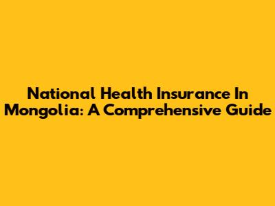 National Health Insurance In Mongolia: A Comprehensive Guide