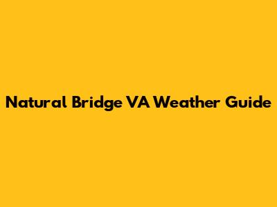 Natural Bridge VA Weather Guide