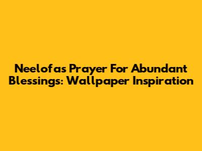 Neelofa's Prayer For Abundant Blessings: Wallpaper Inspiration