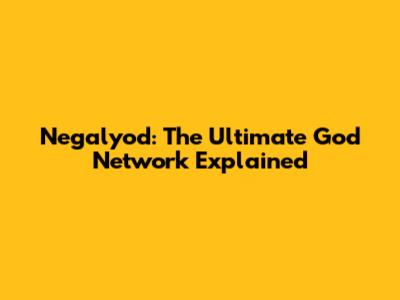 Negalyod: The Ultimate God Network Explained