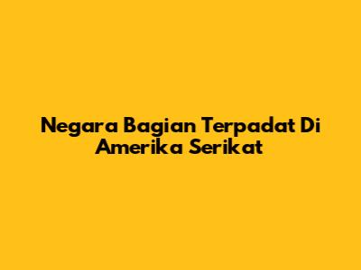 Negara Bagian Terpadat Di Amerika Serikat