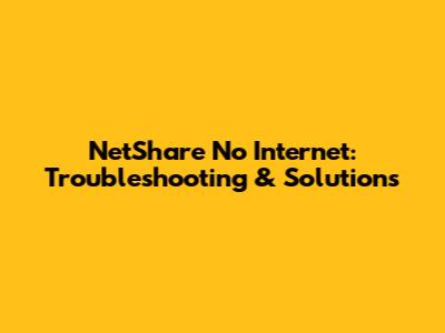 NetShare No Internet: Troubleshooting & Solutions