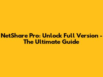 NetShare Pro: Unlock Full Version - The Ultimate Guide