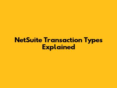 NetSuite Transaction Types Explained