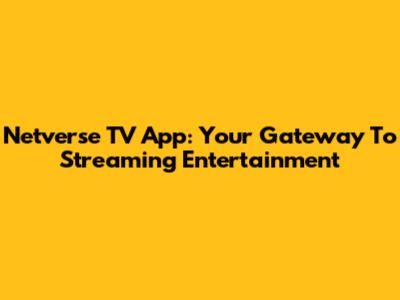 Netverse TV App: Your Gateway To Streaming Entertainment