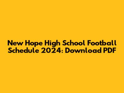 New Hope High School Football Schedule 2024: Download PDF