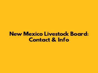 New Mexico Livestock Board: Contact & Info