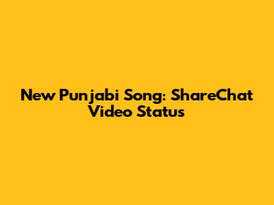 New Punjabi Song: ShareChat Video Status