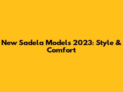 New Sadela Models 2023: Style & Comfort