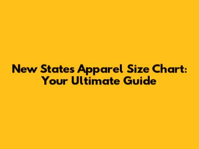 New States Apparel Size Chart: Your Ultimate Guide