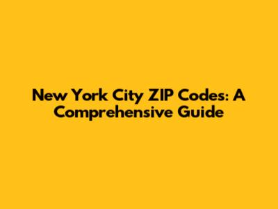 New York City ZIP Codes: A Comprehensive Guide