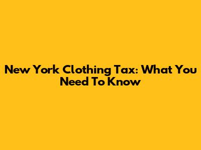 New York Clothing Tax: What You Need To Know