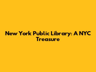 New York Public Library: A NYC Treasure