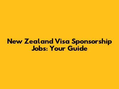 New Zealand Visa Sponsorship Jobs: Your Guide