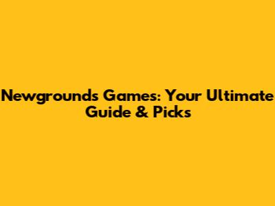 Newgrounds Games: Your Ultimate Guide & Picks