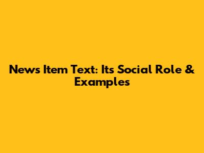 News Item Text: Its Social Role & Examples