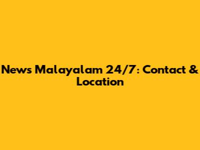 News Malayalam 24/7: Contact & Location