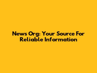 News Org: Your Source For Reliable Information